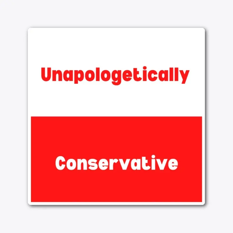 Unapologetically Conservative  Sticker